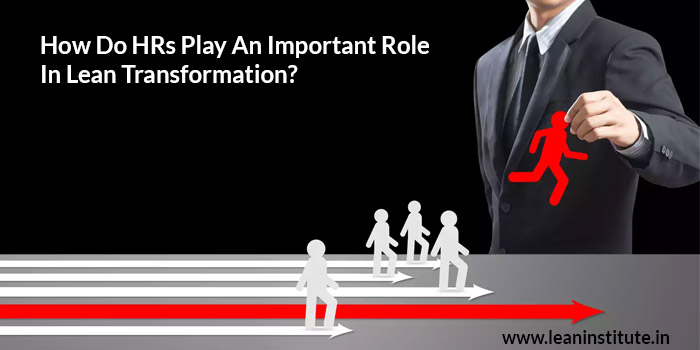 How Do HRs Play An Important Role In Lean Transformation